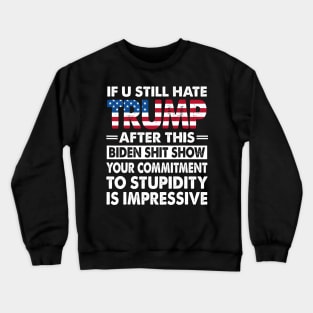 If U Still Hate Trump After This Biden Crewneck Sweatshirt